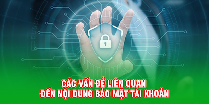 Các vấn đề liên quan đến nội dung bảo mật tài khoản